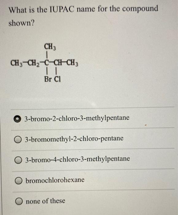 Solved What Is The Iupac Name For The Compound Shown Ch3 Chegg Com