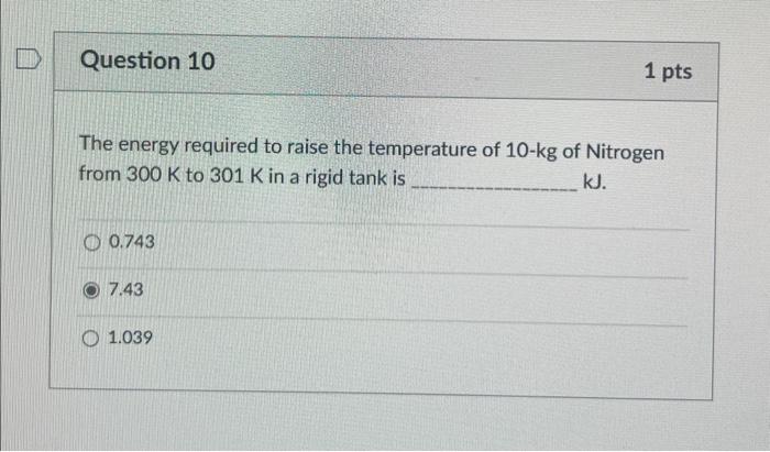 The energy required to raise the temperature of 10-kg of Nitrogen from \( 300 \mathrm{~K} \) to \( 301 \mathrm{~K} \) in a ri