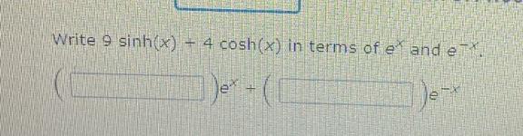 Solved Write 9 sinh(x) + 4 cosh(x) in terms of et and ex e | Chegg.com
