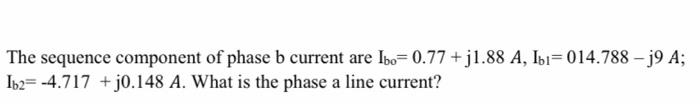 Solved The sequence component of phase b current are | Chegg.com