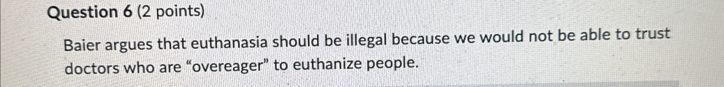 Solved Question 6 (2 ﻿points)Baier argues that euthanasia | Chegg.com