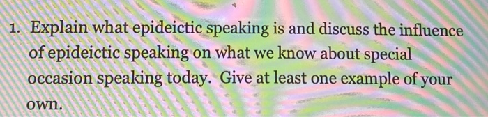 Solved 1. Explain what epideictic speaking is and discuss | Chegg.com