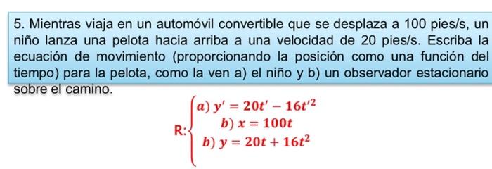 5. Mientras viaja en un automóvil convertible que se desplaza a \( 100 \mathrm{pies} / \mathrm{s} \), un niño lanza una pelot