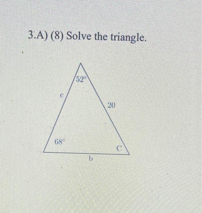 Solved 3.A) (8) Solve the triangle. | Chegg.com
