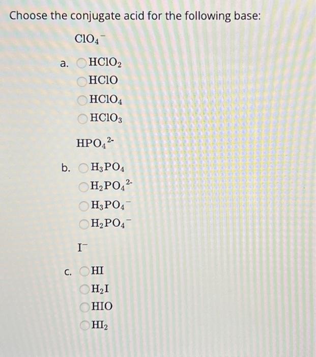 Solved Choose the conjugate acid for the following base: | Chegg.com