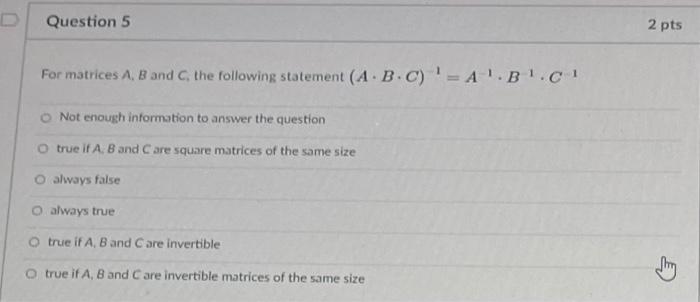 Solved D Question 5 2 pts For matrices A, B and C, the | Chegg.com