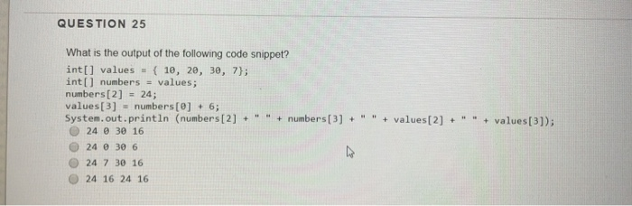 Solved QUESTION 25 What Is The Output Of The Following Code | Chegg.com