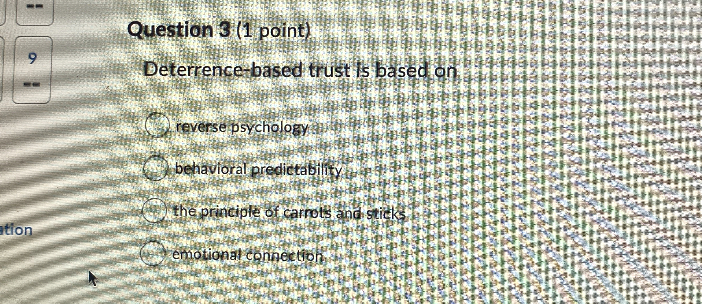 Solved Question 3 (1 ﻿point)9Deterrence-based trust is based | Chegg.com