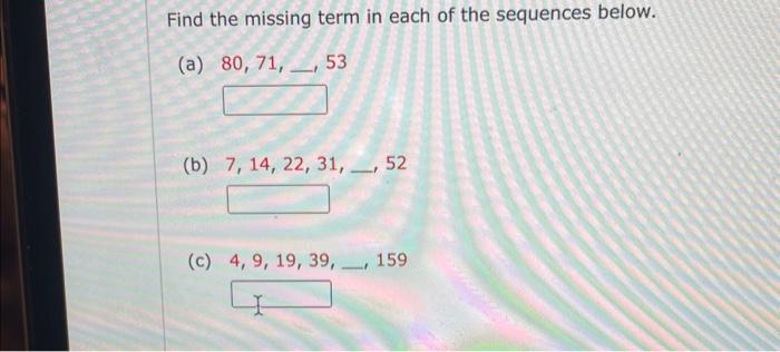 Solved Find the missing term in each of the sequences below. | Chegg.com