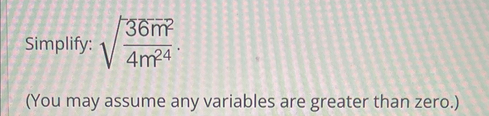Solved Simplify: 36m24m242.(You may assume any variables are | Chegg.com