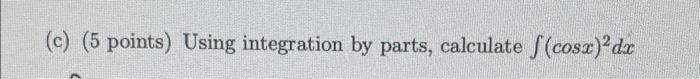 Solved (c) (5 points) Using integration by parts, calculate | Chegg.com