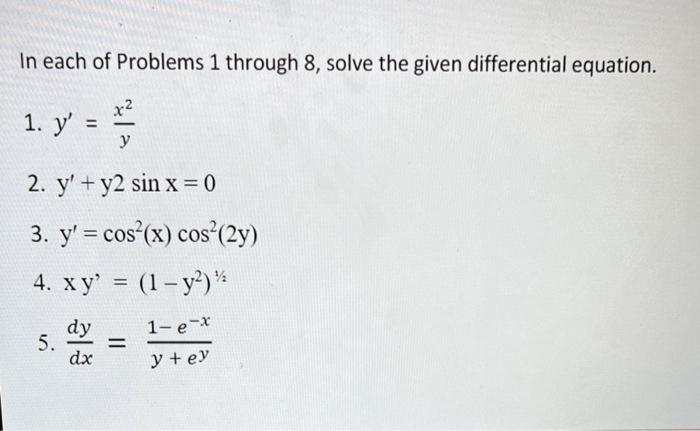 In each of Problems 1 through 8 , solve the given differential equation. 1. \( y^{\prime}=\frac{x^{2}}{y} \) 2. \( y^{\prime}