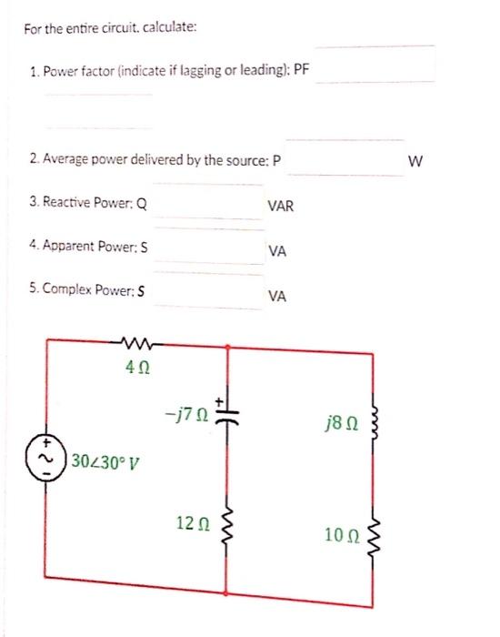 Solved For the entire circuit calculate: 1. Power factor | Chegg.com