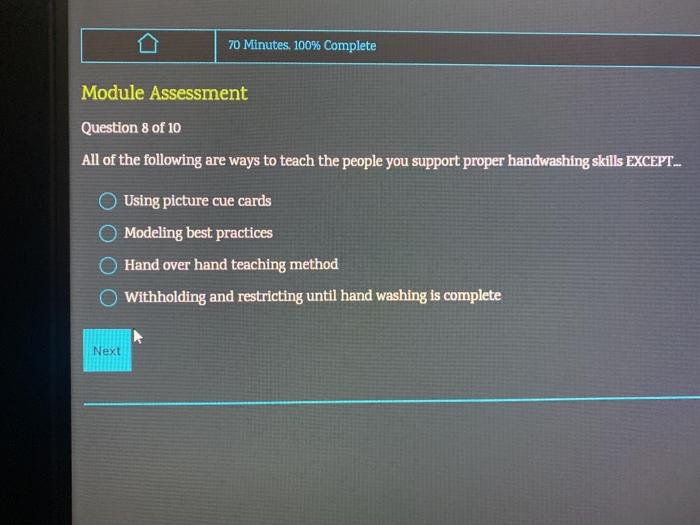 D 70 Minutes. 100% Complete Module Assessment Question 8 of 10 All of the following are ways to teach the people you support