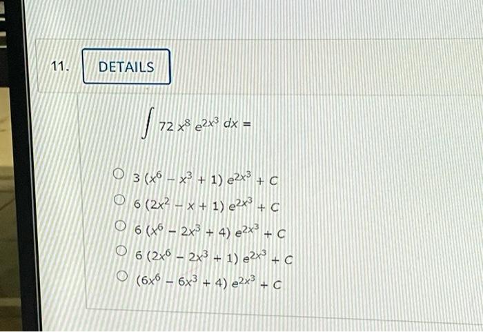Solved 11. DETAILS / 724 72x8 2x3 dx = 03 (46 - x? + 1) @2x3 | Chegg.com