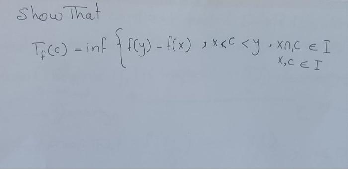 Solved Show that Tf(c)=inf{f(y)−f(x),x | Chegg.com