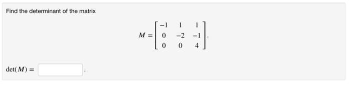 Solved Find the determinant of the matrix M=⎣⎡−1001−201−14⎦⎤ | Chegg.com