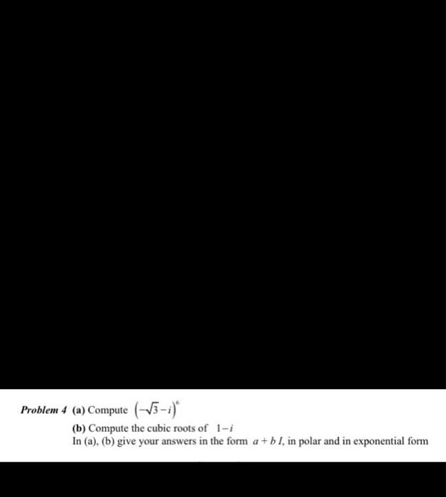 Solved Problem 4 (a) Compute (−3−i)6 (b) Compute the cubic | Chegg.com
