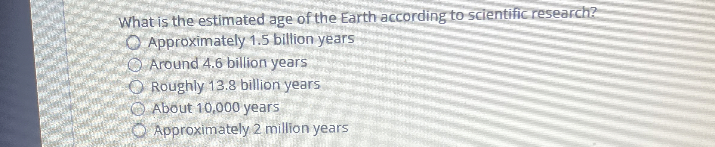 Solved What is the estimated age of the Earth according to | Chegg.com