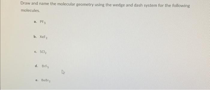 Solved Draw and name the molecular geometry using the wedge | Chegg.com