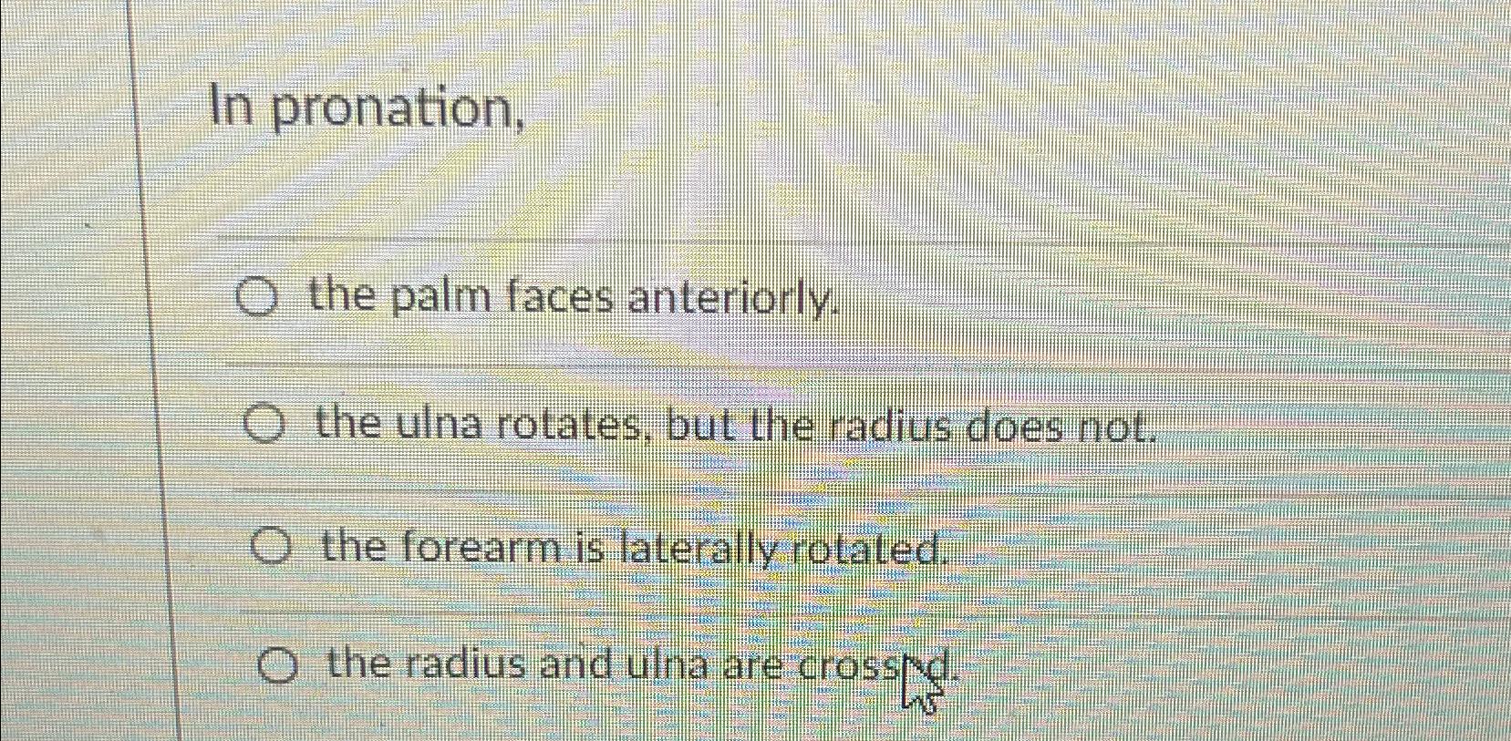 Solved In pronation,the palm faces anteriorly.the ulna | Chegg.com