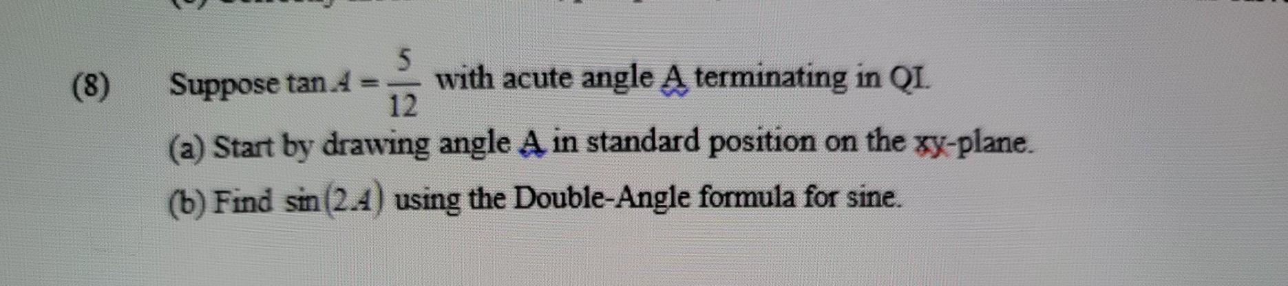 Solved (8) 5 Suppose tanA= with acute angle A terminating in | Chegg.com