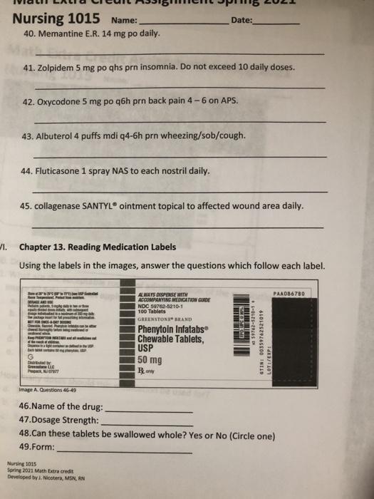 Date: Nursing 1015 Name: 40. Memantine E.R. 14 mg po daily. 41. Zolpidem 5 mg po ghs prn insomnia. Do not exceed 10 daily dos