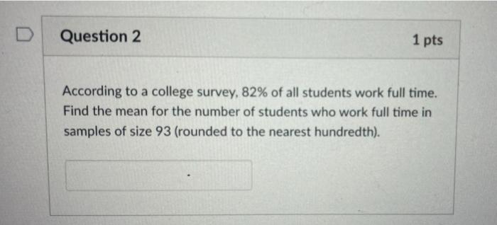 Solved D Question 2 1 pts According to a college survey, 82% | Chegg.com