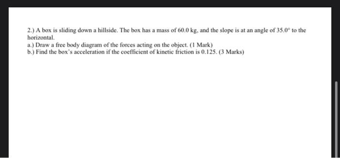 Solved 2.) A box is sliding down a hillside. The box has a | Chegg.com