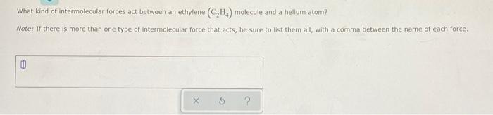 Solved What kind of intermolecular forces act between an Chegg