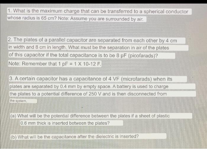 1. What is the maximum charge that can be transferred to a spherical conductor whose radius is 65 cm? Note: Assume you are su