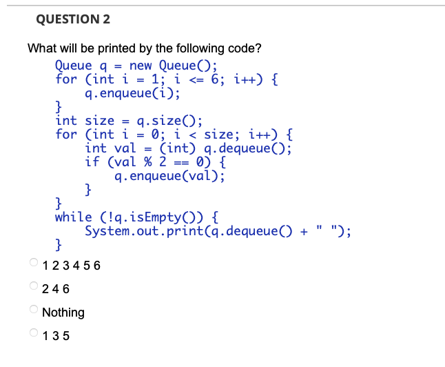 Solved QUESTION 2What will be printed by the following | Chegg.com