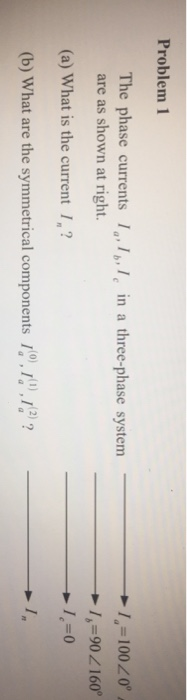 Solved Problem 1 The phase currents 1,7 l, in a three-phase | Chegg.com