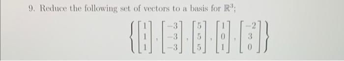 Solved 9. Reduce the following set of vectors to a basis for | Chegg.com