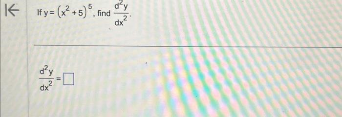 If \( y=\left(x^{2}+5\right)^{5} \), find \( \frac{d^{2} y}{d x^{2}} \) \[ \frac{d^{2} y}{d x^{2}}= \]