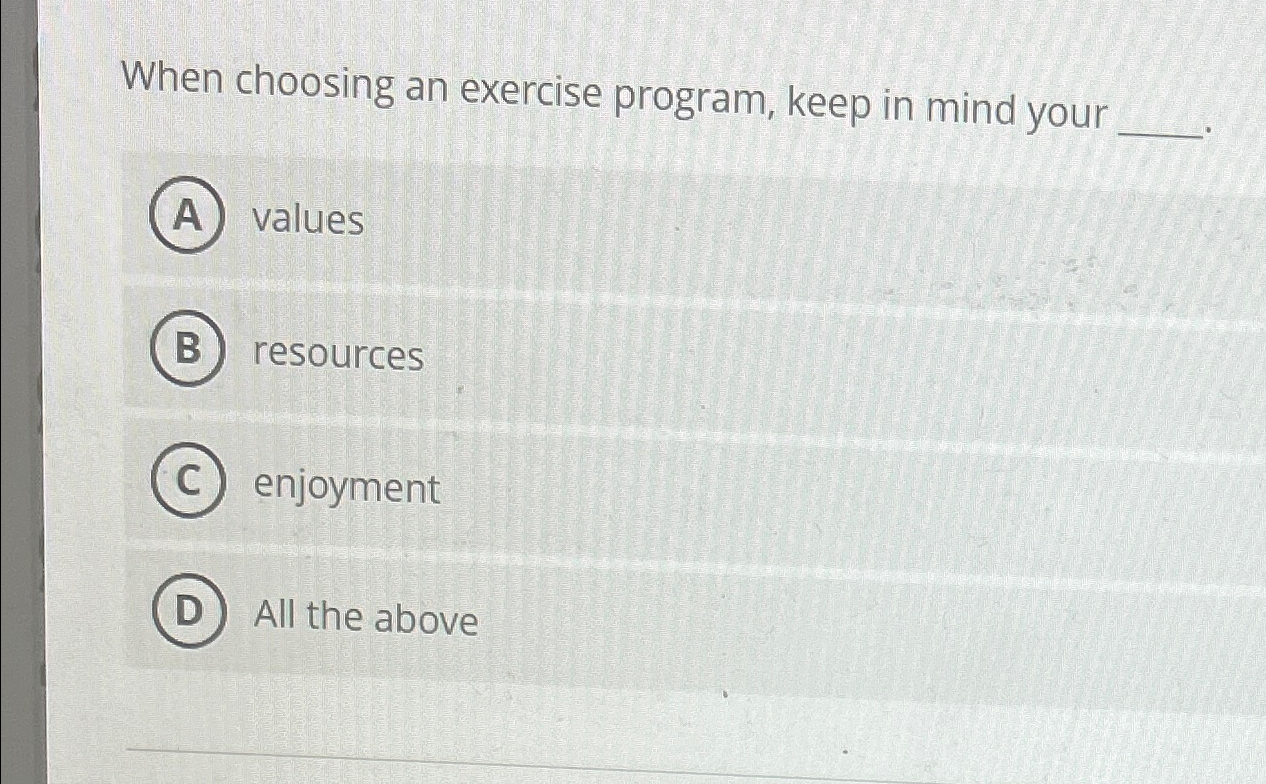 Solved When choosing an exercise program, keep in mind | Chegg.com