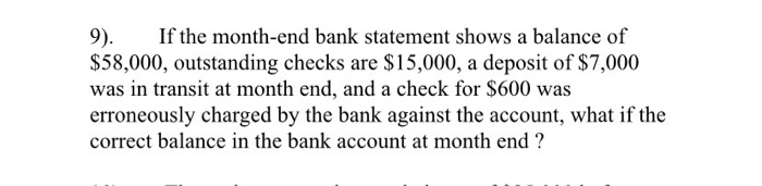 If the month-end bank statement shows a balance of $58,000, outstanding checks are $15,000, a...
