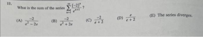 Solved What is the sum of the series ∑n=1∞en+1(−2)n ? (A) | Chegg.com