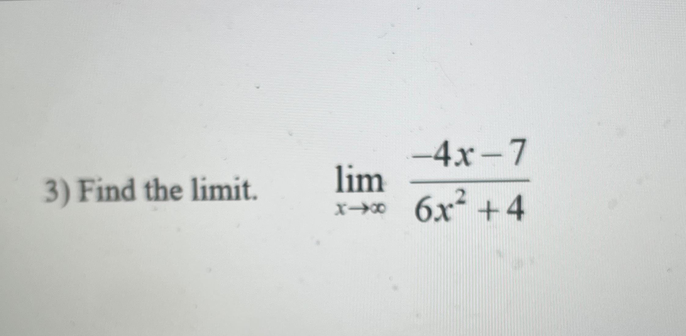 Solved Find the limit. limx→∞-4x-76x2+4 | Chegg.com