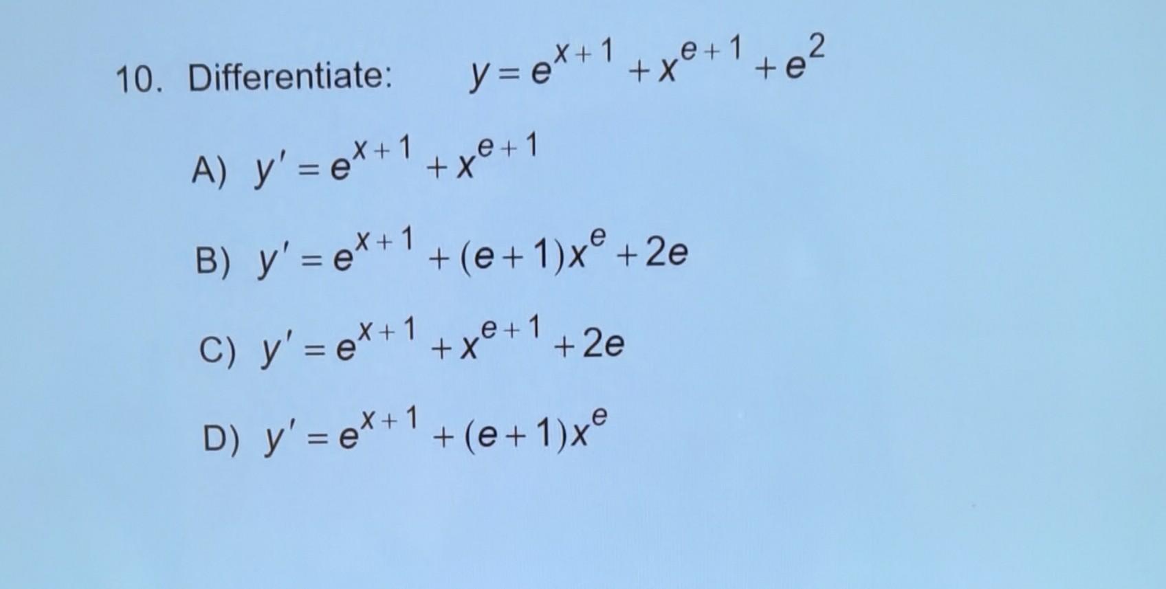 Solved 0. Differentiate: y=ex+1+xe+1+e2 A) y′=ex+1+xe+1 B) | Chegg.com