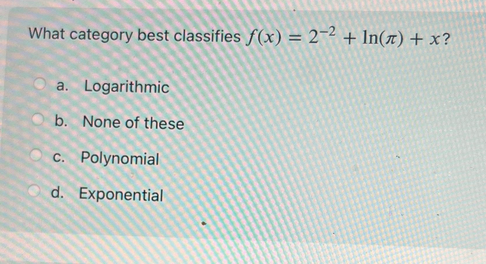 Solved What category best classifies f(x)=2-2+ln(π)+x ?a. | Chegg.com