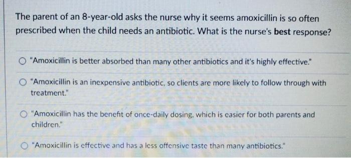 The parent of an 8-year-old asks the nurse why it seems amoxicillin is so often prescribed when the child needs an antibiotic