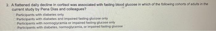 2. Aflattened daily decline in cortisol was associated with fasting blood glucose in which of the following cohorts of adults