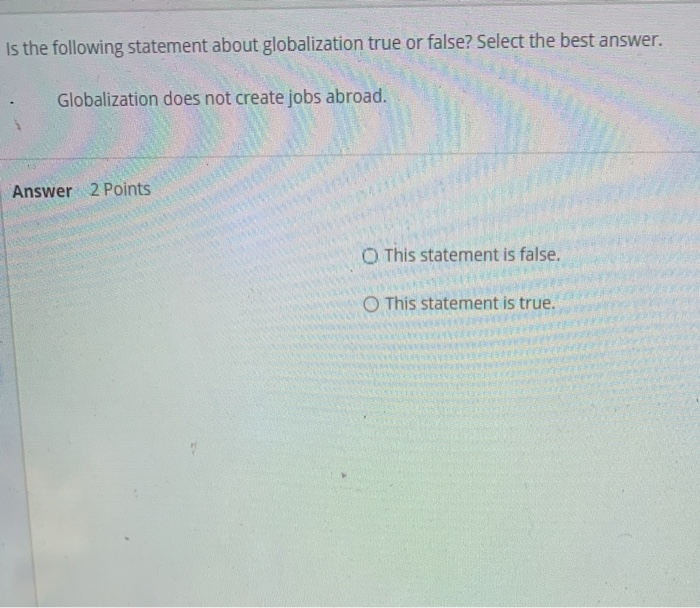 Which Of The Following Statements Is True Of Globalization Solved Is the following statement about globalization true | Chegg.com