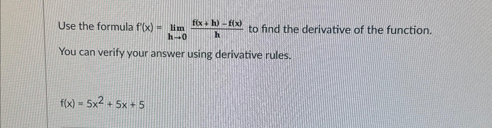 Solved Use the formula f'(x)=limh→0f(x+h)-f(x)h ﻿to find the | Chegg.com