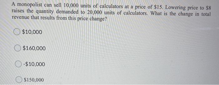 Solved A monopolist can sell 10,000 units of calculators at | Chegg.com