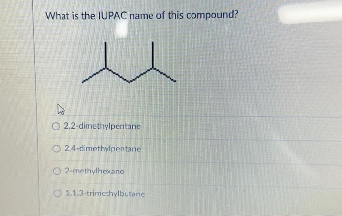 Solved What is the IUPAC name of this compound?