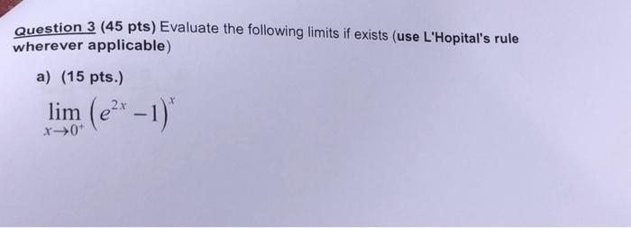 Solved Question 3 (45 pts) Evaluate the following limits if | Chegg.com