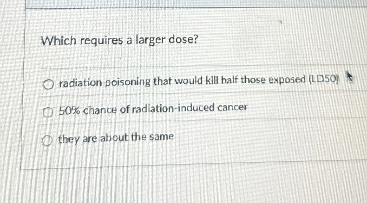 Solved Which requires a larger dose?radiation poisoning that