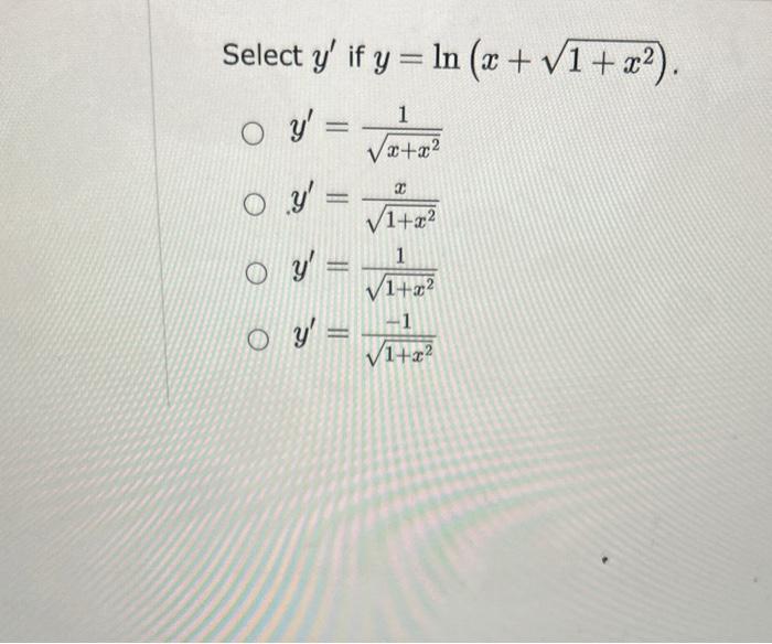 Select \( y^{\prime} \) if \( y=\ln \left(x+\sqrt{1+x^{2}}\right) \) \[ \begin{array}{l} y^{\prime}=\frac{1}{\sqrt{x+x^{2}}}